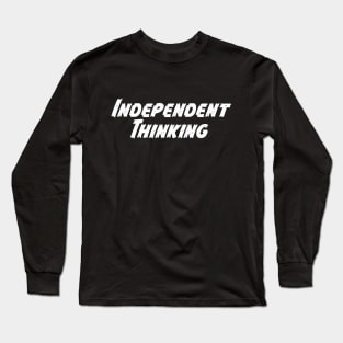 Independent Thinking is a motivational saying gift idea Long Sleeve T-Shirt